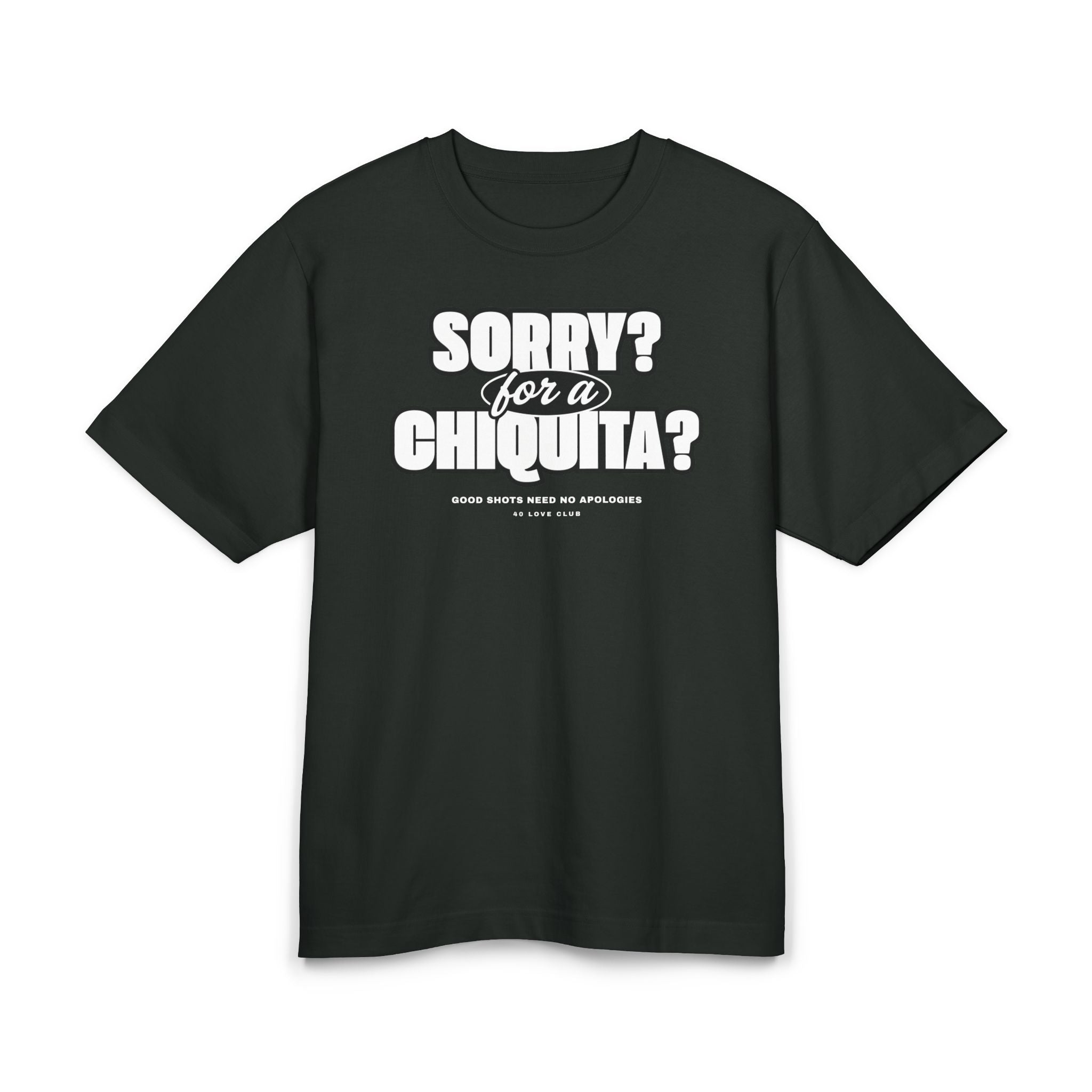Sorry for a Chiquita? Tee